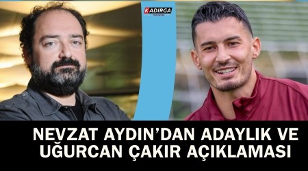 Nevzat Aydn 'aday deilim' dedi ve aklad 'Uurcan parayla llemez'