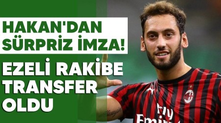 Hakan'dan srpriz imza! Ezeli rakibe transfer oldu