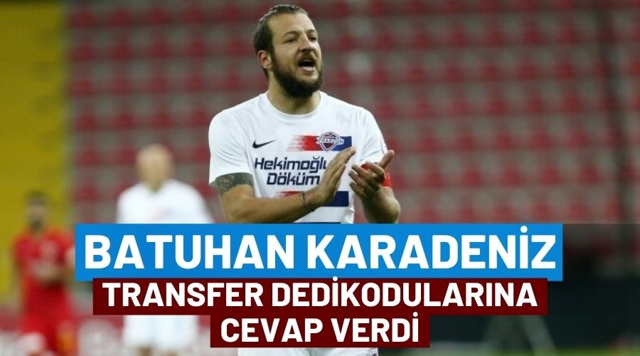 Batuhan Karadeniz Transfer Dedikodular Hakknda Konutu