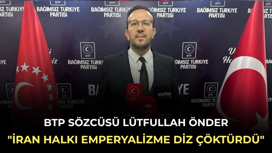 BTP S�zc�s� L�tfullah �nder: "�ran halk� emperyalizme diz ��kt�rd�"