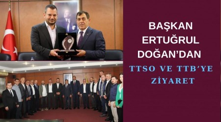 Bakan Erturul Doandan TTSO ve TTBye Ziyaret