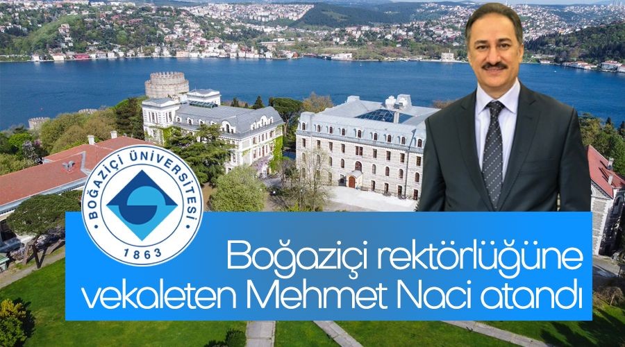 Boazii rektrlne vekaleten Mehmet Naci atand