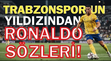Trabzonspor'un yldzndan Ronaldo szleri!
