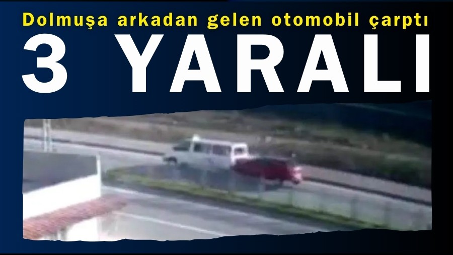 Yolcu indiren dolmuşa arkadan gelen otomobil çarptı: 3 yaralı