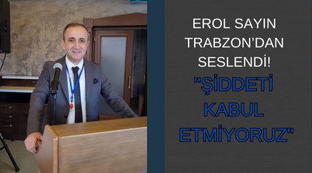 Erol Sayn Trabzondan Seslendi! ''iddeti Kabul Etmiyoruz"