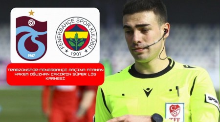 Trabzonspor-Fenerbahe Mana Atanan Hakem Ouzhan akr'n Sper Lig Karnesi