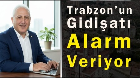 Trabzon�un Gidi�at� Alarm Veriyor