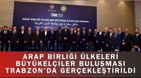 Arap Birli�i �lkeleri B�y�kel�iler Bulu�mas� Trabzon�da Ger�ekle�tirildi