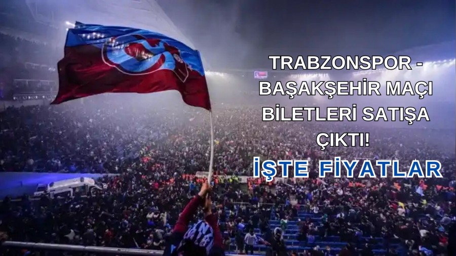 Trabzonspor - Baakehir Ma Biletleri Sata kt! te Fiyatlar