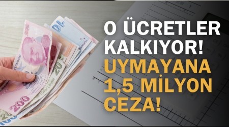 O �cretler Kalk�yor! Uymayana 1,5 Milyon Ceza!