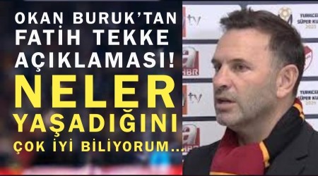 Okan Buruk�tan Fatih Tekke a��klamas�! Neler ya�ad���n� �ok iyi biliyorum�