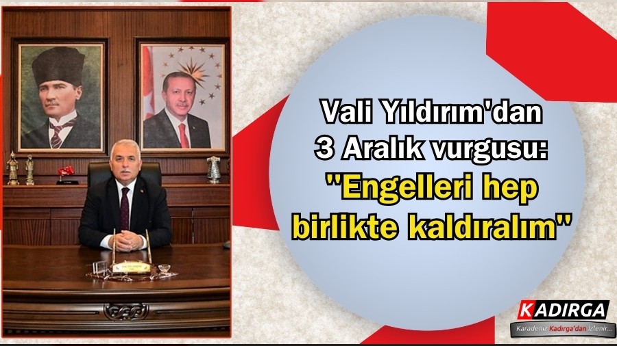 Vali Yıldırım'dan 3 Aralık vurgusu: "Engelleri hep birlikte kaldıralım"