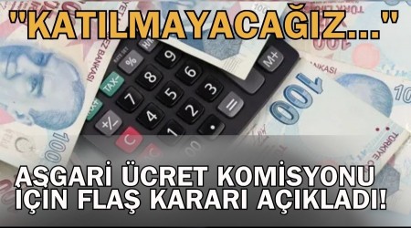 Asgari cret komisyonu iin fla karar aklad! "Katlmayacaz..."