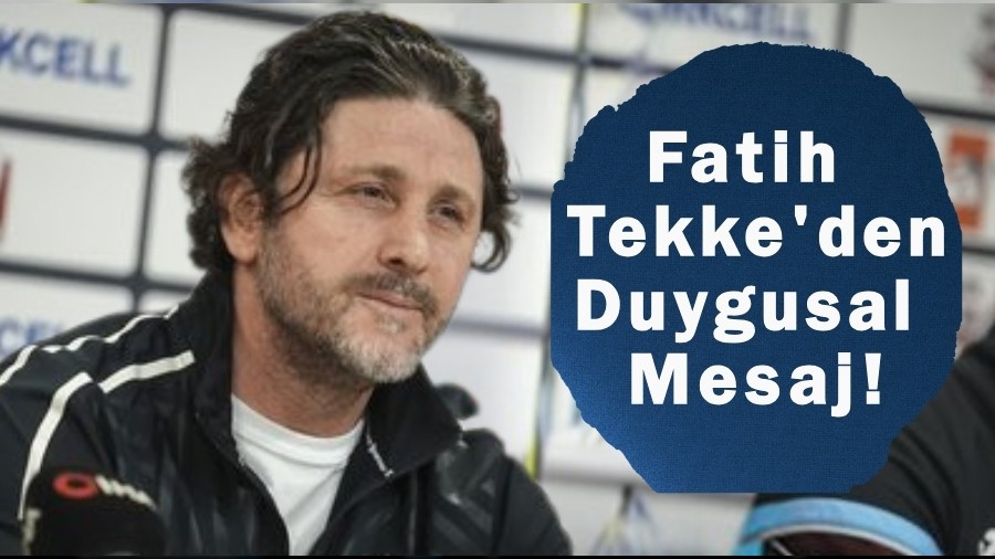 Fatih Tekke'den Duygusal Mesaj!
