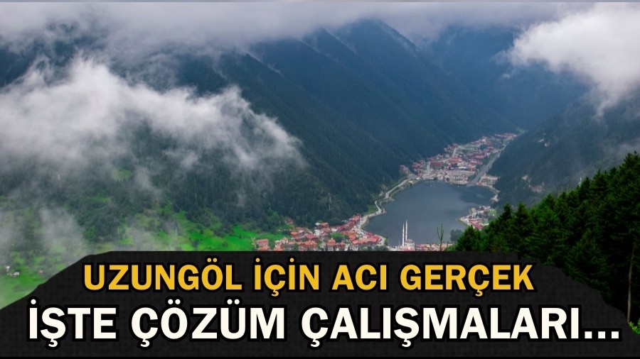 Uzungöl İçin Acı Gerçek