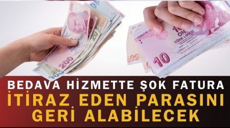 Bedava Hizmette �ok Fatura: �tiraz eden paras�n� geri alabilecek