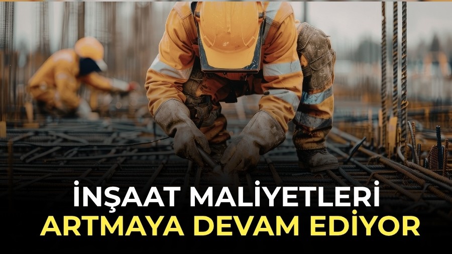 �n�aat Maliyetleri Artmaya Devam Ediyor