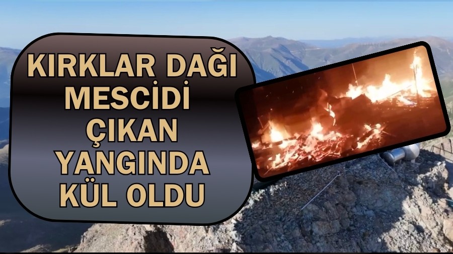 Krklar Da Mescidi kan yangnda kl oldu