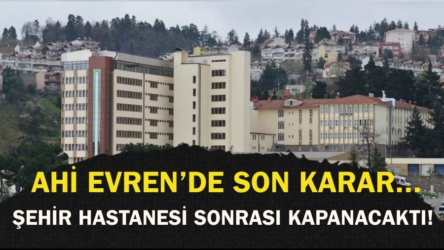 ehir Hastanesi Sonras Kapanacakt! AH EVREN'de Son Karar...