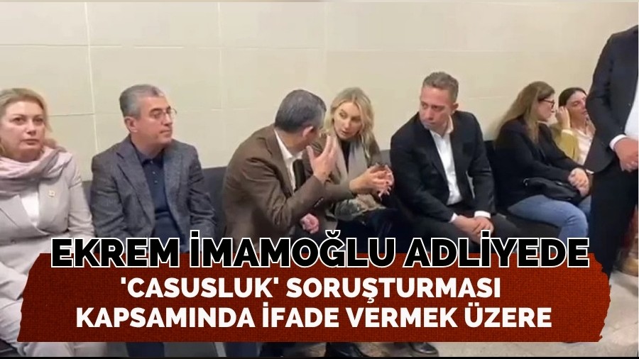 Ekrem İmamoğlu 'casusluk' soruşturması kapsamında ifade vermek üzere adliyede