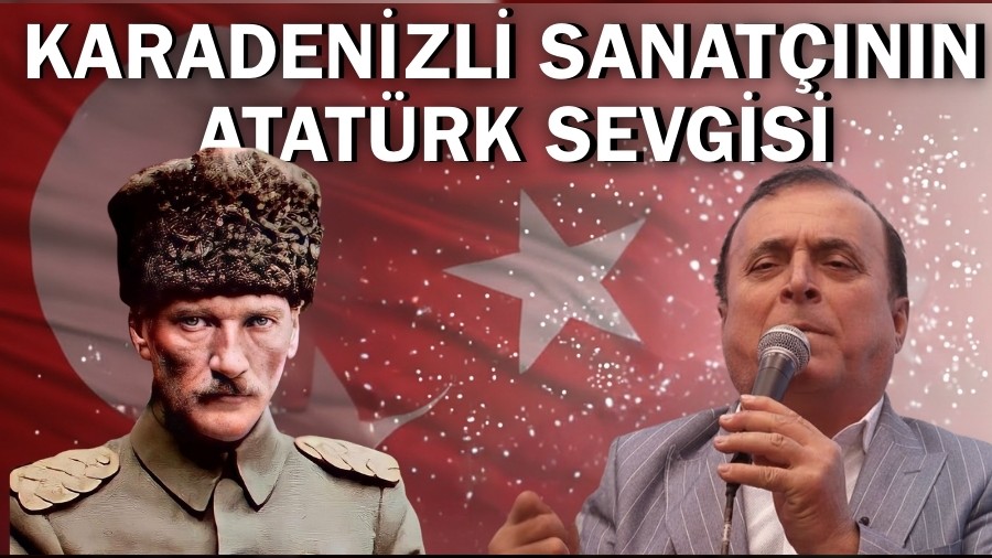 Karadenizli Sanatnn Atatrk Sevgisi