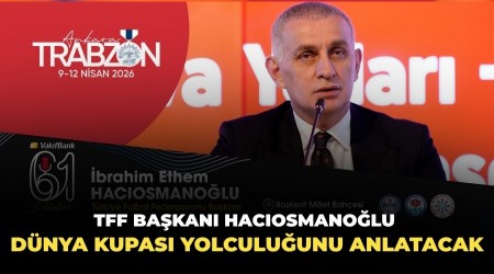 TFF Ba�kan� Hac�osmano�lu, D�nya Kupas� yolculu�unu Trabzon G�nleri�nde anlatacak
