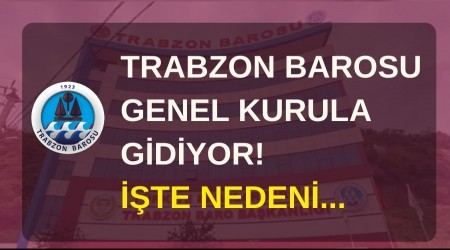 Trabzon Barosu Genel Kurula gidiyor! te nedeni...