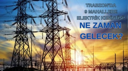 Trabzon'da 9 Mahallede Elektrik Kesintisi! Ne Zaman Gelecek?