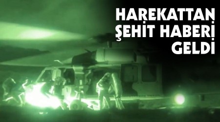   Harekattan ehit haberi geldi