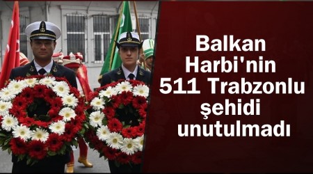 Balkan Harbi'nin 511 Trabzonlu ehidi unutulmad