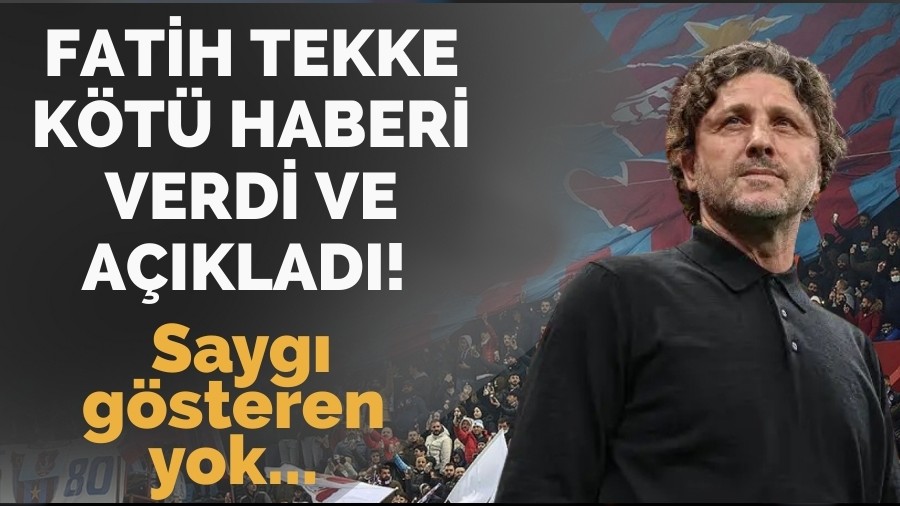 Fatih Tekke kt haberi verdi ve aklad! Sayg gsteren yok...