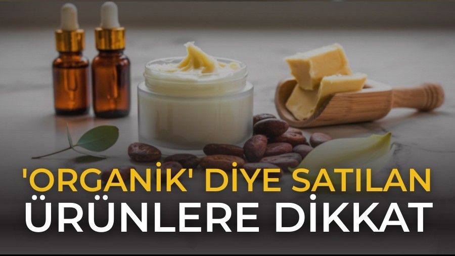 'Organik' Diye Sat�lan �r�nlere Dikkat