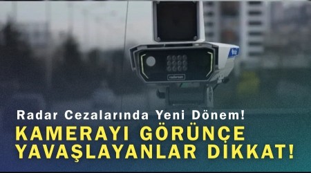 Radar Cezalar�nda Yeni D�nem! Kameray� G�r�nce Yava�layanlar Dikkat!