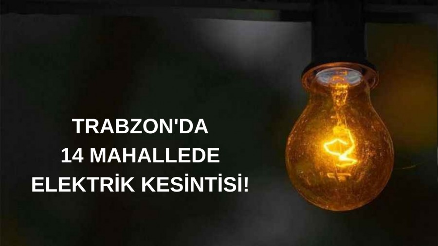 Trabzon'da 14 Mahallede Elektrik Kesintisi!