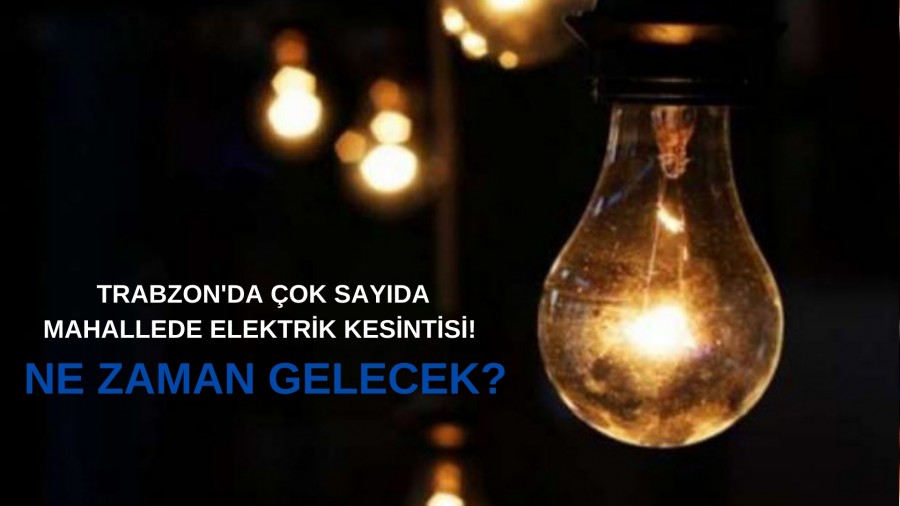 Trabzon'da ok sayda mahallede elektrik kesintisi! Ne zaman gelecek?