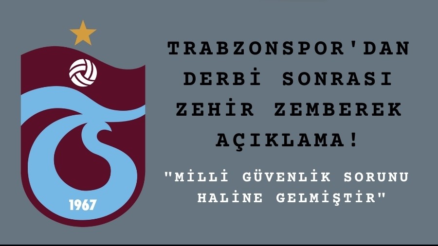 Trabzonspor'dan Derbi Sonras Zehir Zemberek Aklama! "Milli gvenlik sorunu haline gelmitir"