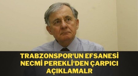 Trabzonspor'un Efsanesi Necmi Perekli'den arpc Aklamalar