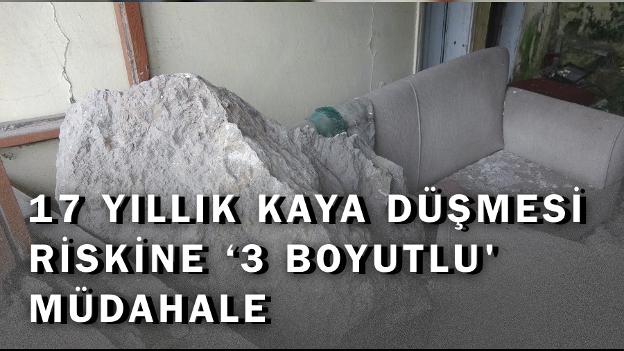 17 Y�ll�k Kaya D��mesi Riskine �3 Boyutlu' M�dahale
