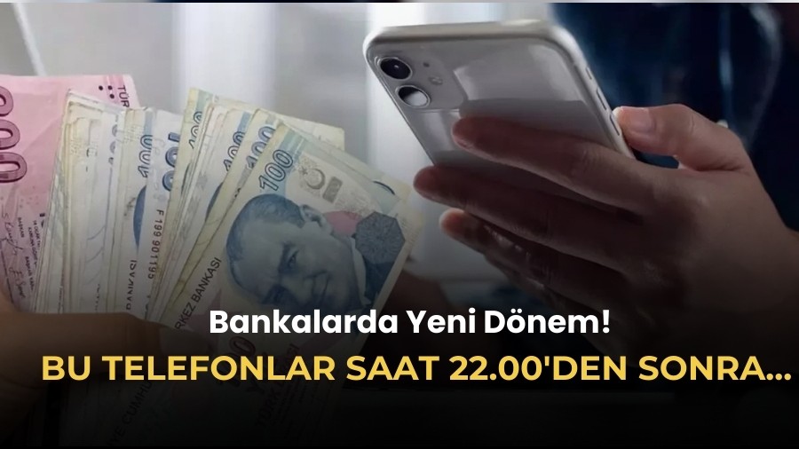 Bankalarda Yeni D�nem! Bu telefonlar saat 22.00'den sonra...