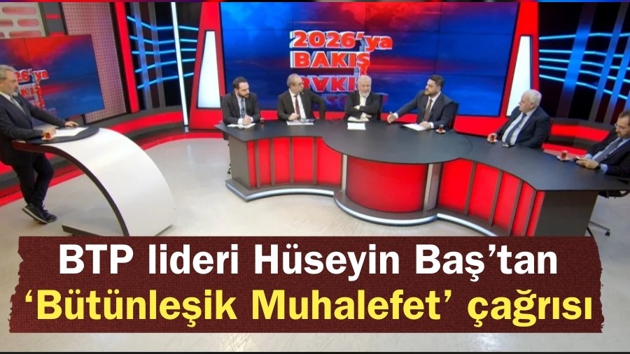BTP lideri H�seyin Ba��tan �B�t�nle�ik Muhalefet� �a�r�s�