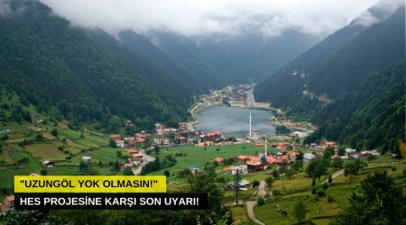 HES Projesine Kar Son Uyar! "Uzungl yok olmasn!" 