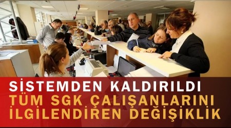 Sistemden kald�r�ld�: SGK ile ilgili t�m �al��anlar� ilgilendiren de�i�iklik