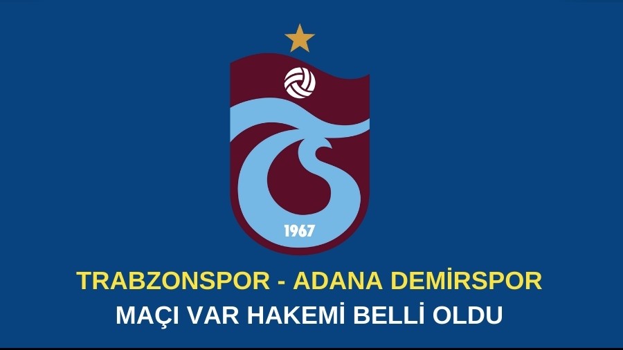 Trabzonspor - Adana Demirspor ma VAR hakemi belli oldu