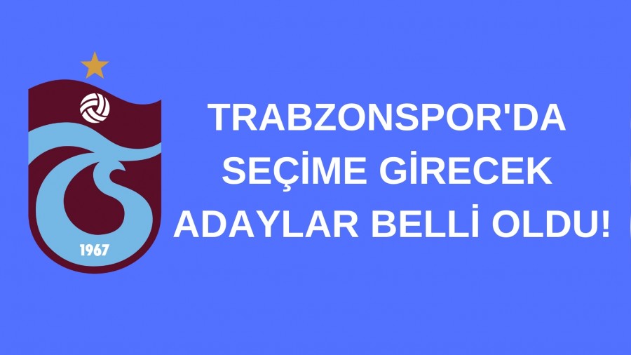 Trabzonspor'da Seime Girecek Adaylar Belli Oldu!