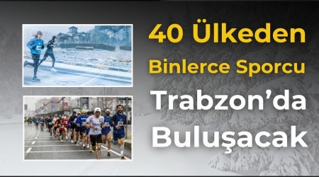 40 �lkeden Binlerce Sporcu Trabzon'da Bulu�acak