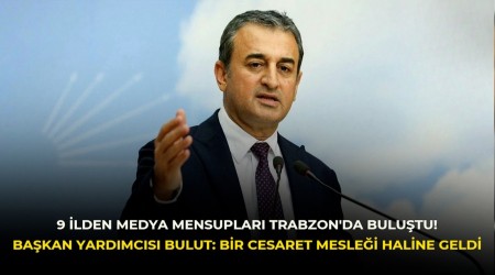 9 ilden medya mensuplar� Trabzon'da bulu�tu! Ba�kan Yard�mc�s� Bulut: Bir cesaret mesle�i haline geldi