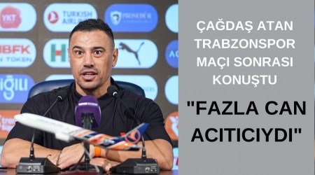 ada Atan Trabzonspor ma sonras konutu: "Fazla can actcyd"