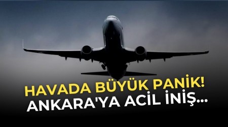 Havada B�y�k Panik! Ankara'ya Acil �ni�...