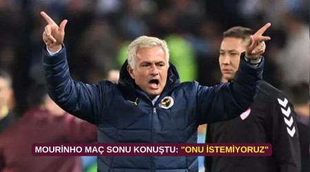 Mourinho Ma Sonu Konutu: "Onu istemiyoruz"