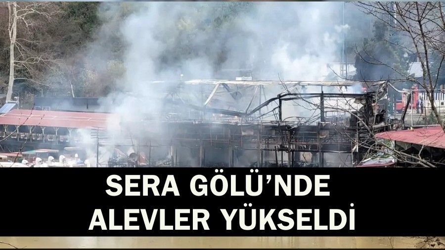 Sera G�l�'nde Alevler Y�kseldi